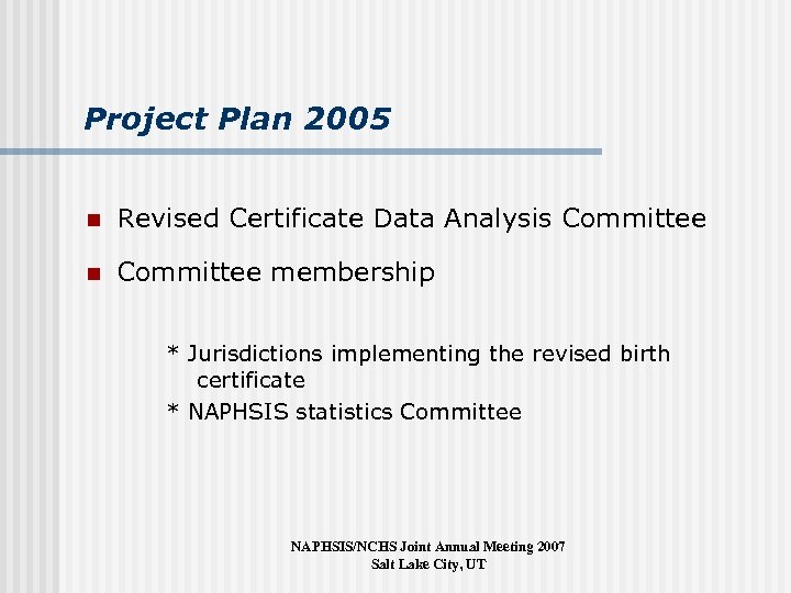 Project Plan 2005 n Revised Certificate Data Analysis Committee n Committee membership * Jurisdictions