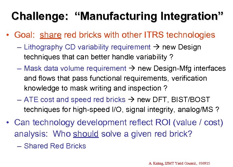 Challenge: “Manufacturing Integration” • Goal: share red bricks with other ITRS technologies – Lithography