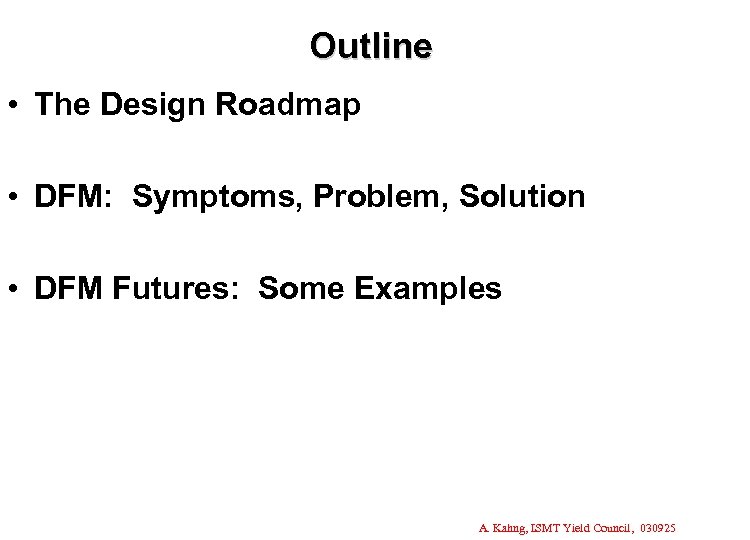 Outline • The Design Roadmap • DFM: Symptoms, Problem, Solution • DFM Futures: Some
