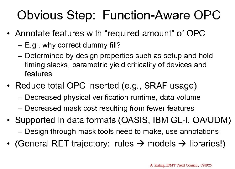 Obvious Step: Function-Aware OPC • Annotate features with “required amount” of OPC – E.