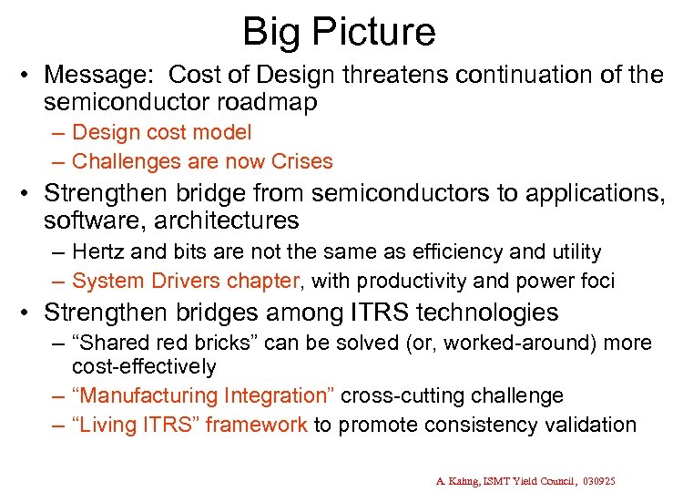 Big Picture • Message: Cost of Design threatens continuation of the semiconductor roadmap –
