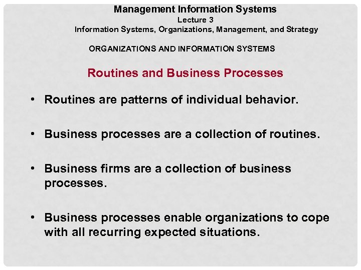 Management Information Systems Lecture 3 Information Systems, Organizations, Management, and Strategy ORGANIZATIONS AND INFORMATION