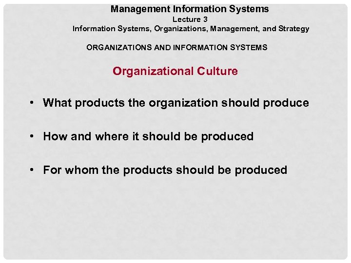 Management Information Systems Lecture 3 Information Systems, Organizations, Management, and Strategy ORGANIZATIONS AND INFORMATION
