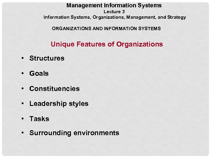 Management Information Systems Lecture 3 Information Systems, Organizations, Management, and Strategy ORGANIZATIONS AND INFORMATION