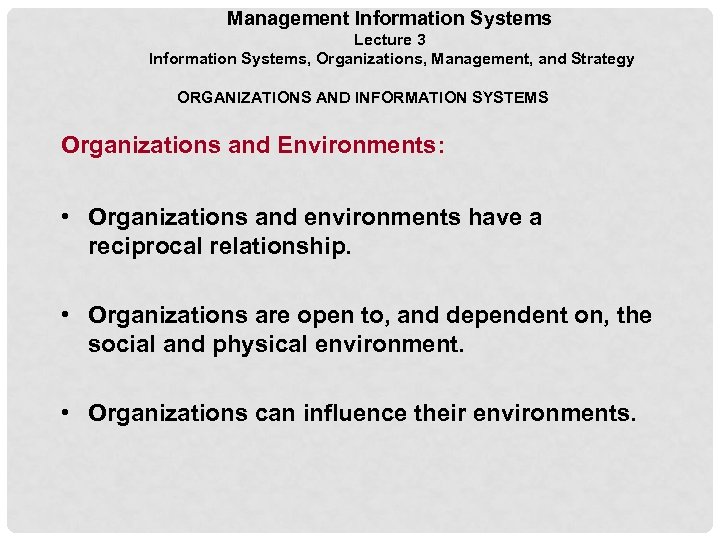 Management Information Systems Lecture 3 Information Systems, Organizations, Management, and Strategy ORGANIZATIONS AND INFORMATION