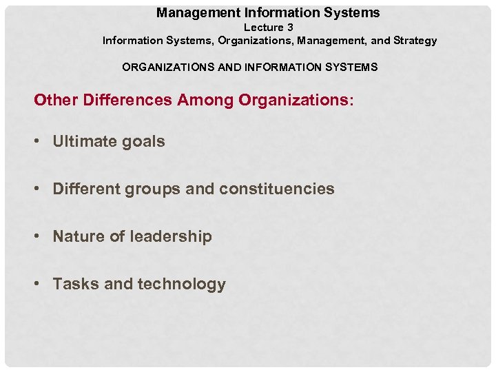 Management Information Systems Lecture 3 Information Systems, Organizations, Management, and Strategy ORGANIZATIONS AND INFORMATION