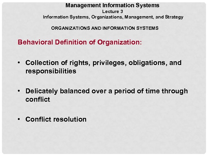 Management Information Systems Lecture 3 Information Systems, Organizations, Management, and Strategy ORGANIZATIONS AND INFORMATION