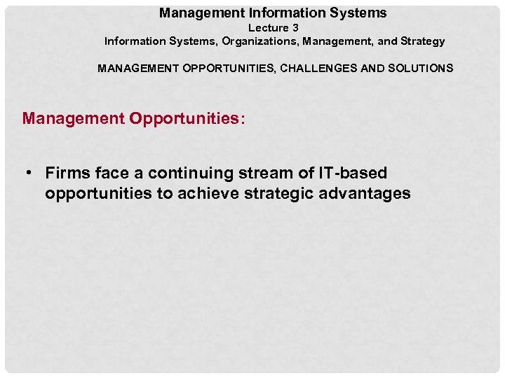 Management Information Systems Lecture 3 Information Systems, Organizations, Management, and Strategy MANAGEMENT OPPORTUNITIES, CHALLENGES