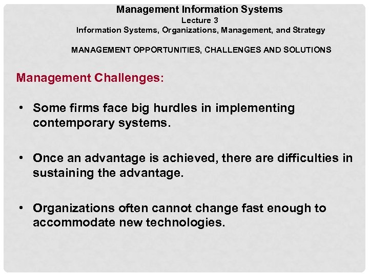Management Information Systems Lecture 3 Information Systems, Organizations, Management, and Strategy MANAGEMENT OPPORTUNITIES, CHALLENGES