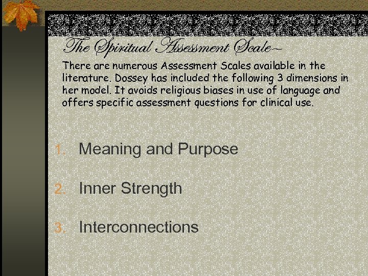 The Spiritual Assessment Scale— There are numerous Assessment Scales available in the literature. Dossey
