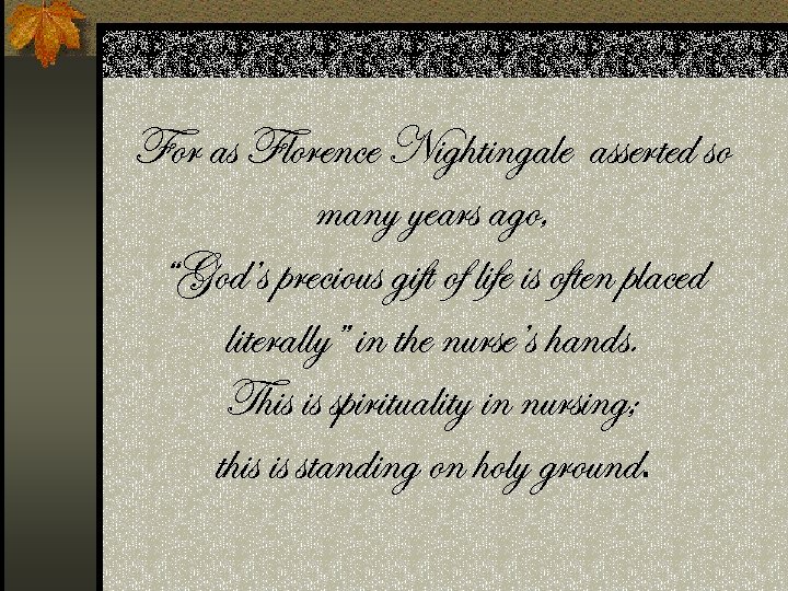 For as Florence Nightingale asserted so many years ago, “God’s precious gift of life