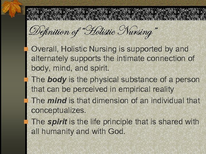 Definition of “Holistic Nursing” n Overall, Holistic Nursing is supported by and alternately supports