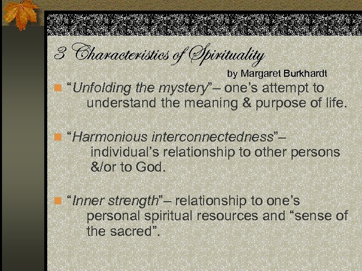 3 Characteristics of Spirituality by Margaret Burkhardt n “Unfolding the mystery”– one’s attempt to