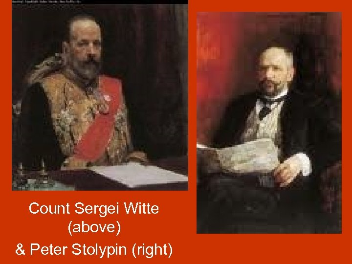 Count Sergei Witte (above) & Peter Stolypin (right) 