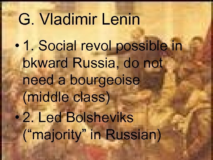 G. Vladimir Lenin • 1. Social revol possible in bkward Russia, do not need