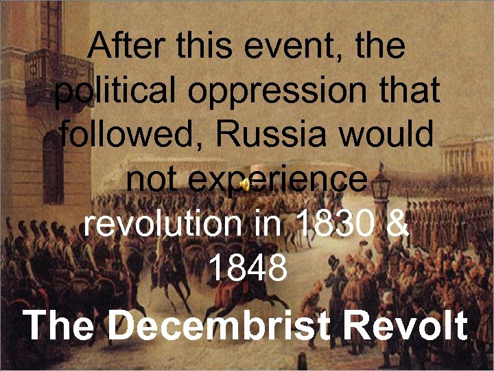 After this event, the political oppression that followed, Russia would not experience revolution in