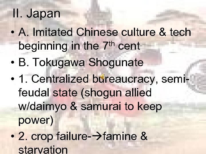 II. Japan • A. Imitated Chinese culture & tech beginning in the 7 th