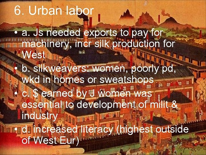 6. Urban labor • a. Js needed exports to pay for machinery, incr silk