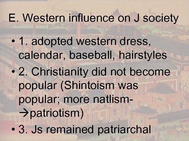 E. Western influence on J society • 1. adopted western dress, calendar, baseball, hairstyles