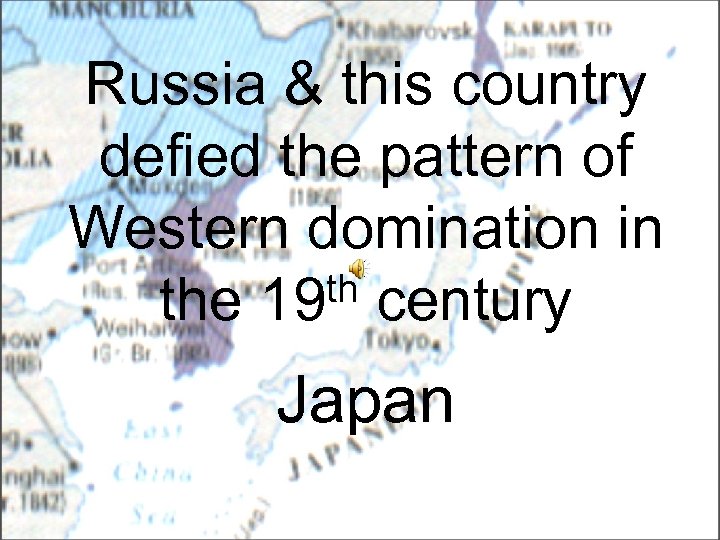 Russia & this country defied the pattern of Western domination in th century the