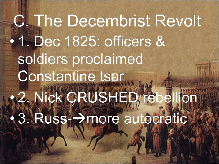 C. The Decembrist Revolt • 1. Dec 1825: officers & soldiers proclaimed Constantine tsar