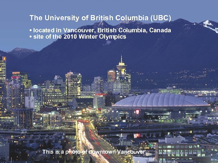 The University of British Columbia (UBC) • located in Vancouver, British Columbia, Canada •