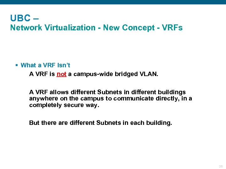 UBC – Network Virtualization - New Concept - VRFs § What a VRF Isn’t