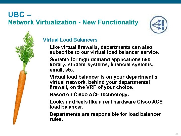 UBC – Network Virtualization - New Functionality § Virtual Load Balancers Like virtual firewalls,