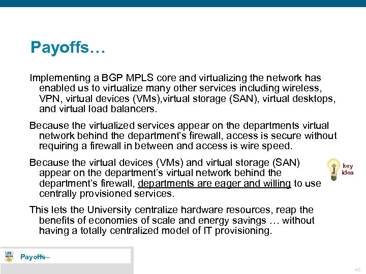 Payoffs… Implementing a BGP MPLS core and virtualizing the network has enabled us to
