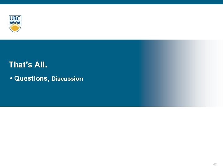 That’s All. • Questions, Discussion 47 