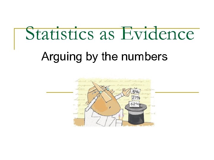 Statistics as Evidence Arguing by the numbers 