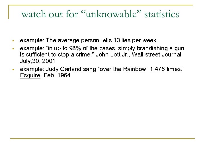 watch out for “unknowable” statistics § § § example: The average person tells 13