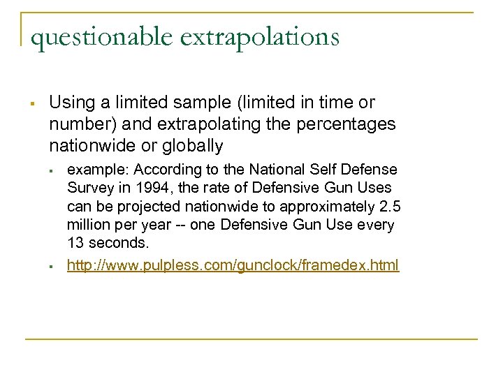 questionable extrapolations § Using a limited sample (limited in time or number) and extrapolating