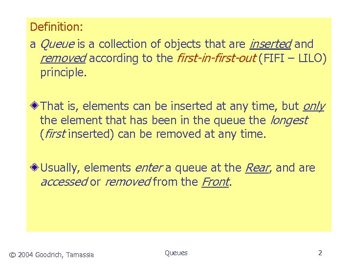 Definition: a Queue is a collection of objects that are inserted and removed according