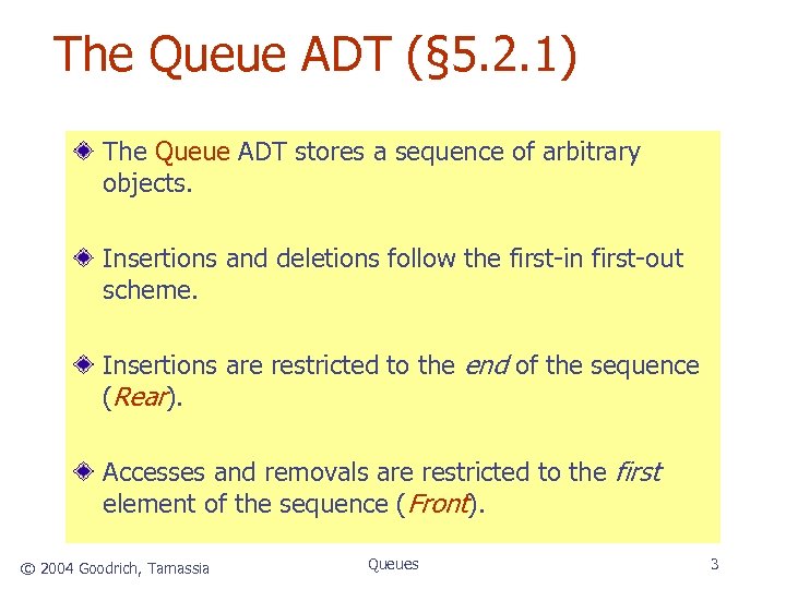 The Queue ADT (§ 5. 2. 1) The Queue ADT stores a sequence of