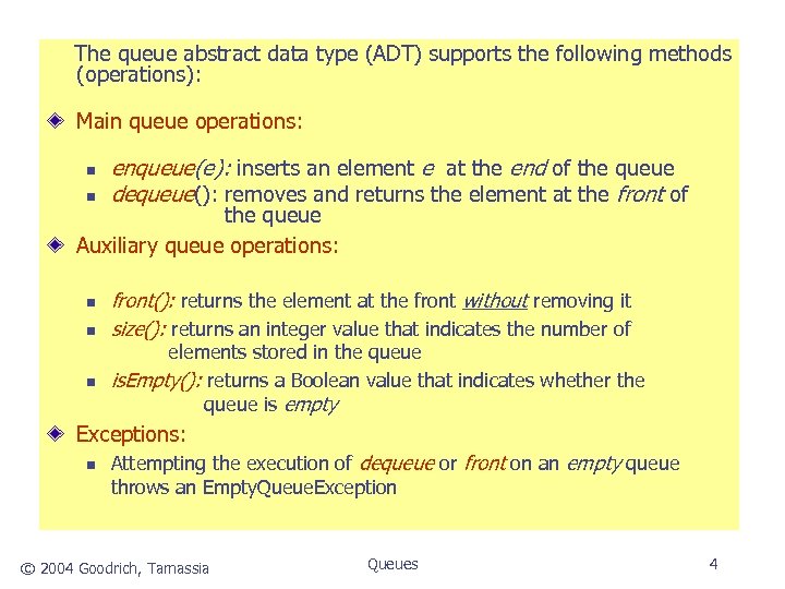  The queue abstract data type (ADT) supports the following methods (operations): Main queue