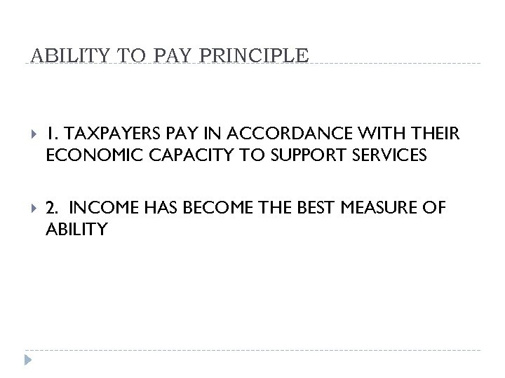 ABILITY TO PAY PRINCIPLE 1. TAXPAYERS PAY IN ACCORDANCE WITH THEIR ECONOMIC CAPACITY TO