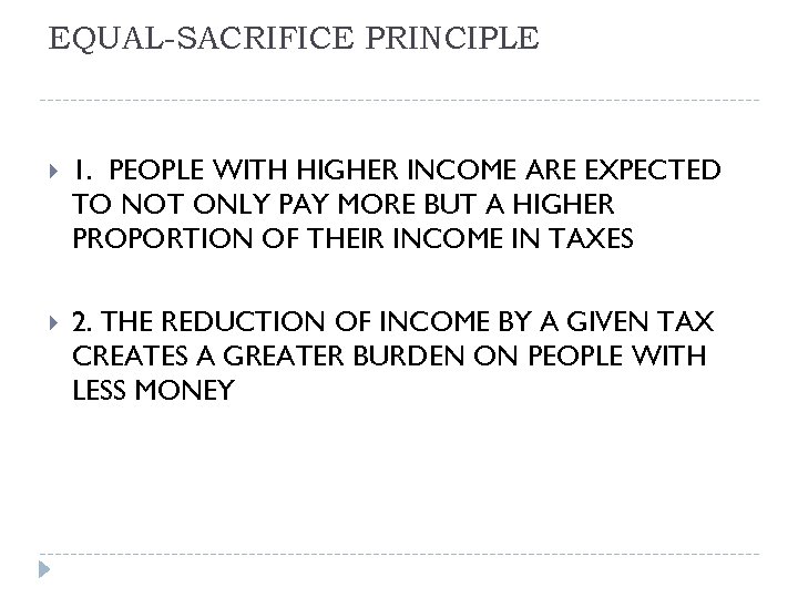EQUAL-SACRIFICE PRINCIPLE 1. PEOPLE WITH HIGHER INCOME ARE EXPECTED TO NOT ONLY PAY MORE
