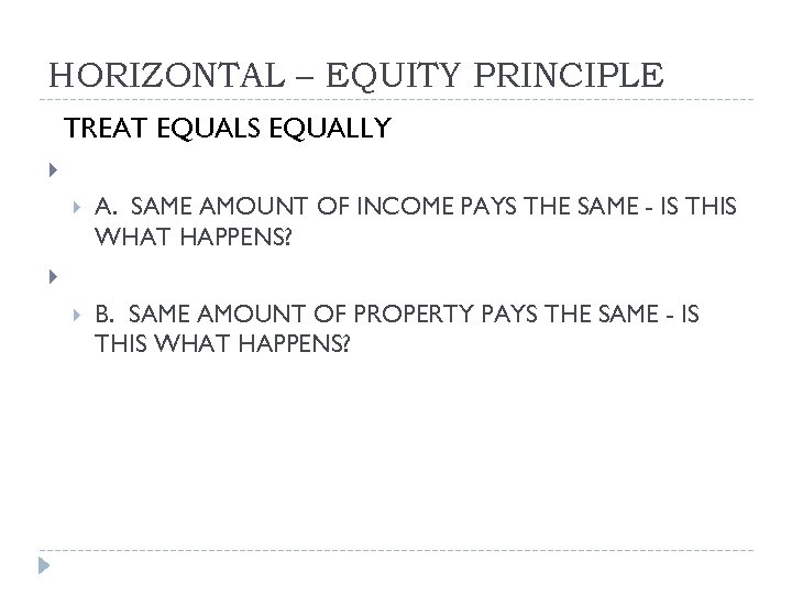 HORIZONTAL – EQUITY PRINCIPLE TREAT EQUALS EQUALLY A. SAME AMOUNT OF INCOME PAYS THE