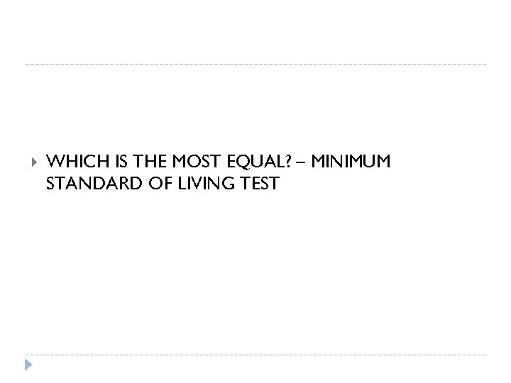  WHICH IS THE MOST EQUAL? – MINIMUM STANDARD OF LIVING TEST 