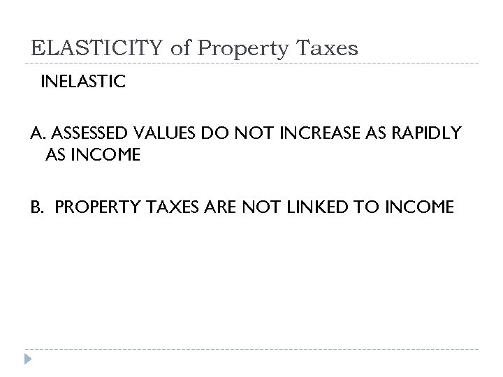 ELASTICITY of Property Taxes INELASTIC A. ASSESSED VALUES DO NOT INCREASE AS RAPIDLY AS