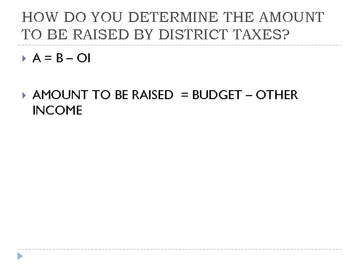 HOW DO YOU DETERMINE THE AMOUNT TO BE RAISED BY DISTRICT TAXES? A =