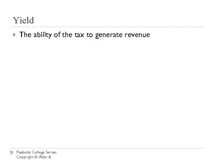 Yield The ability of the tax to generate revenue Peabody College Series. Copyright ©