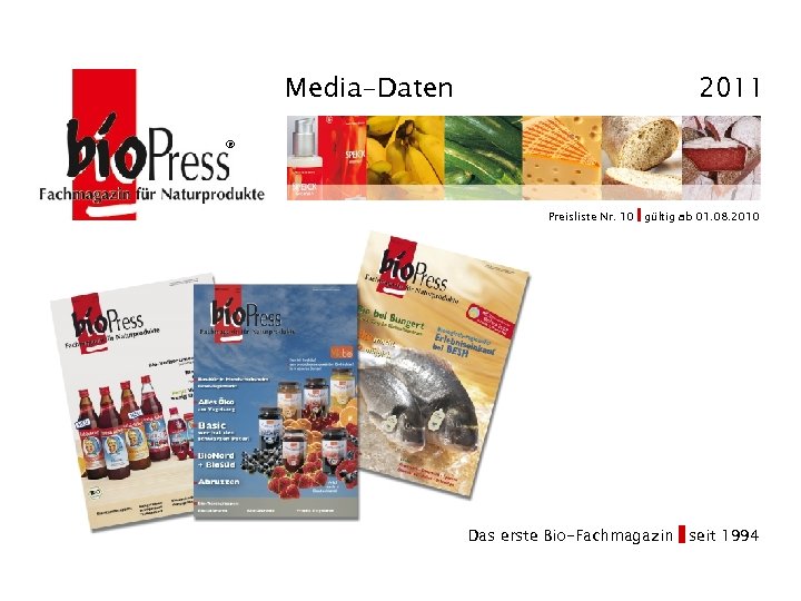 Media-Daten 2011 ® Preisliste Nr. 10 gültig ab 01. 08. 2010 Das erste Bio-Fachmagazin