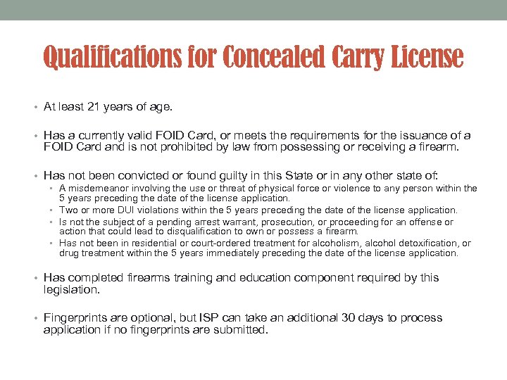 Qualifications for Concealed Carry License • At least 21 years of age. • Has