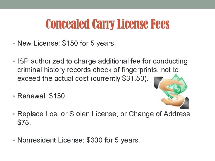 Concealed Carry License Fees • New License: $150 for 5 years. • ISP authorized