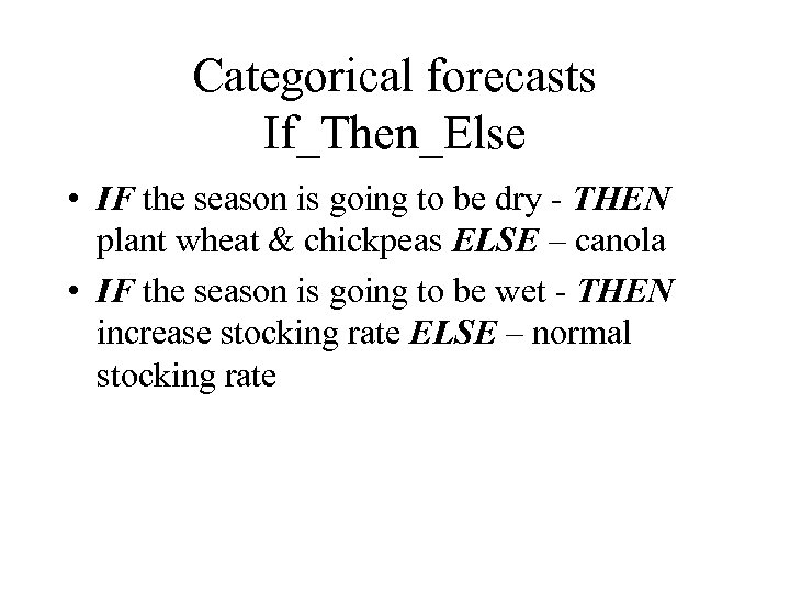 Categorical forecasts If_Then_Else • IF the season is going to be dry - THEN