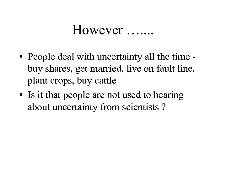 However …. . • People deal with uncertainty all the time buy shares, get