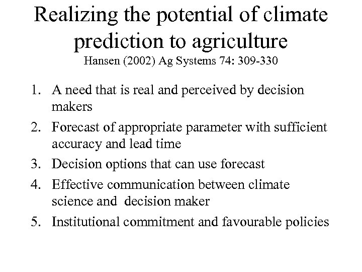 Realizing the potential of climate prediction to agriculture Hansen (2002) Ag Systems 74: 309