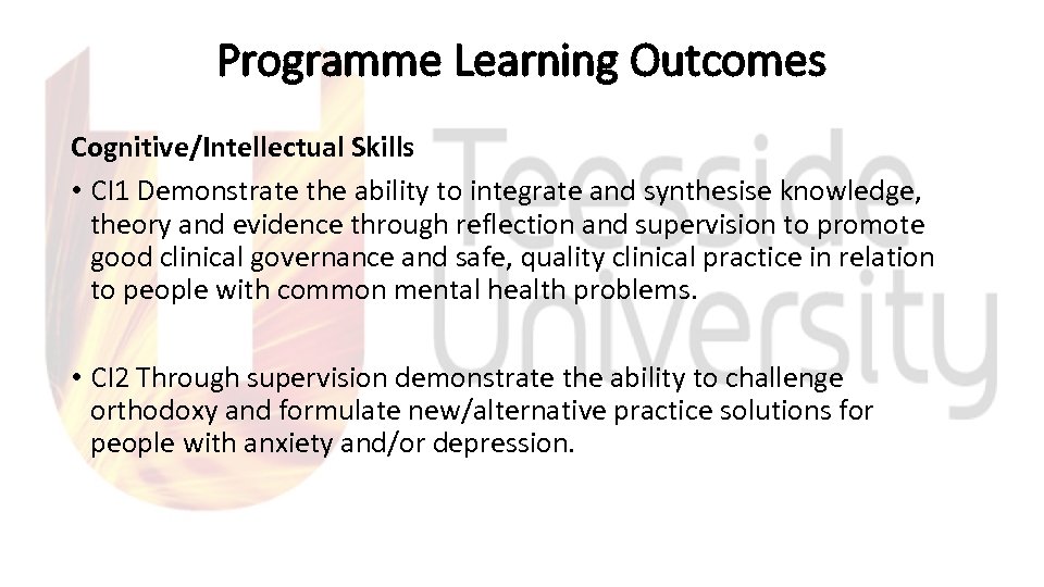 Programme Learning Outcomes Cognitive/Intellectual Skills • CI 1 Demonstrate the ability to integrate and